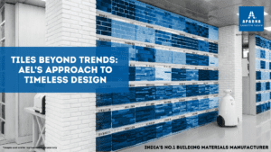 Tiles Beyond Trends: AEL’s Approach to Timeless Design