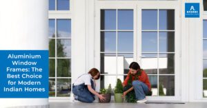 Aluminium Window Frames: The Best Choice for Modern Indian Homes