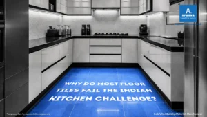 Why Do Most Floor Tiles Fail the Indian Kitchen Challenge?