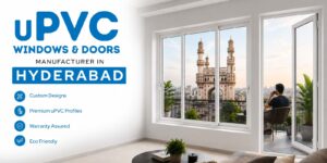 Top uPVC Windows and Doors Manufacturer in Hyderabad